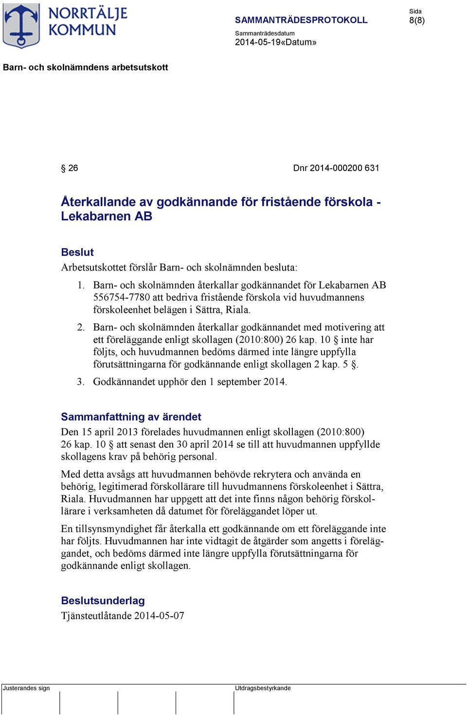 Barn- och skolnämnden återkallar godkännandet med motivering att ett föreläggande enligt skollagen (2010:800) 26 kap.