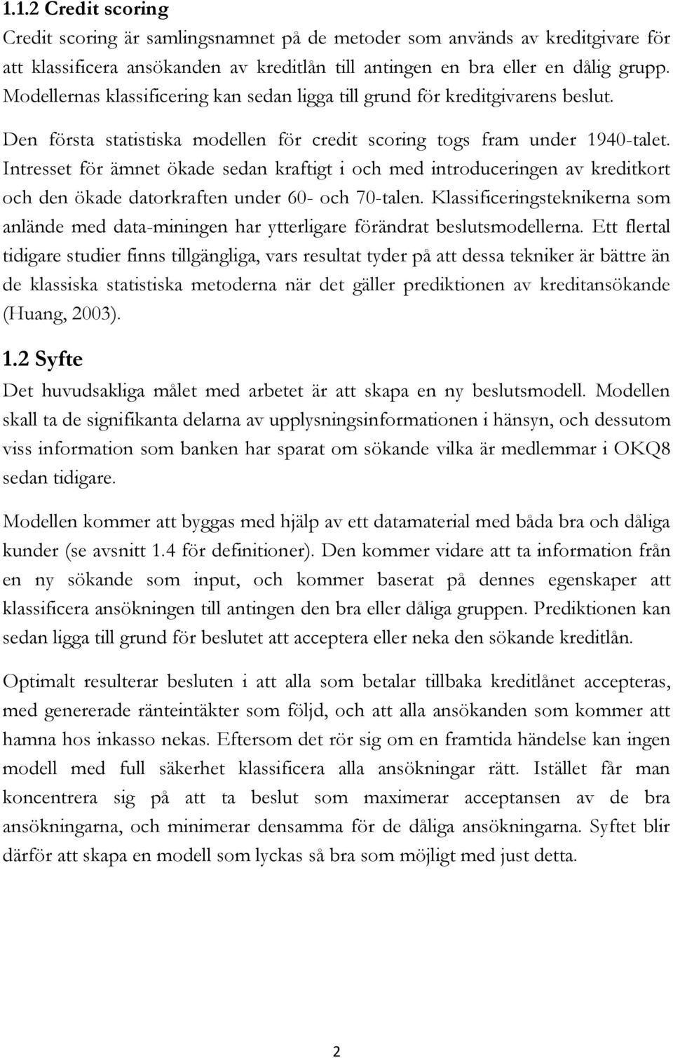 Intresset för ämnet ökade sedan kraftigt i och med introduceringen av kreditkort och den ökade datorkraften under 60- och 70-talen.