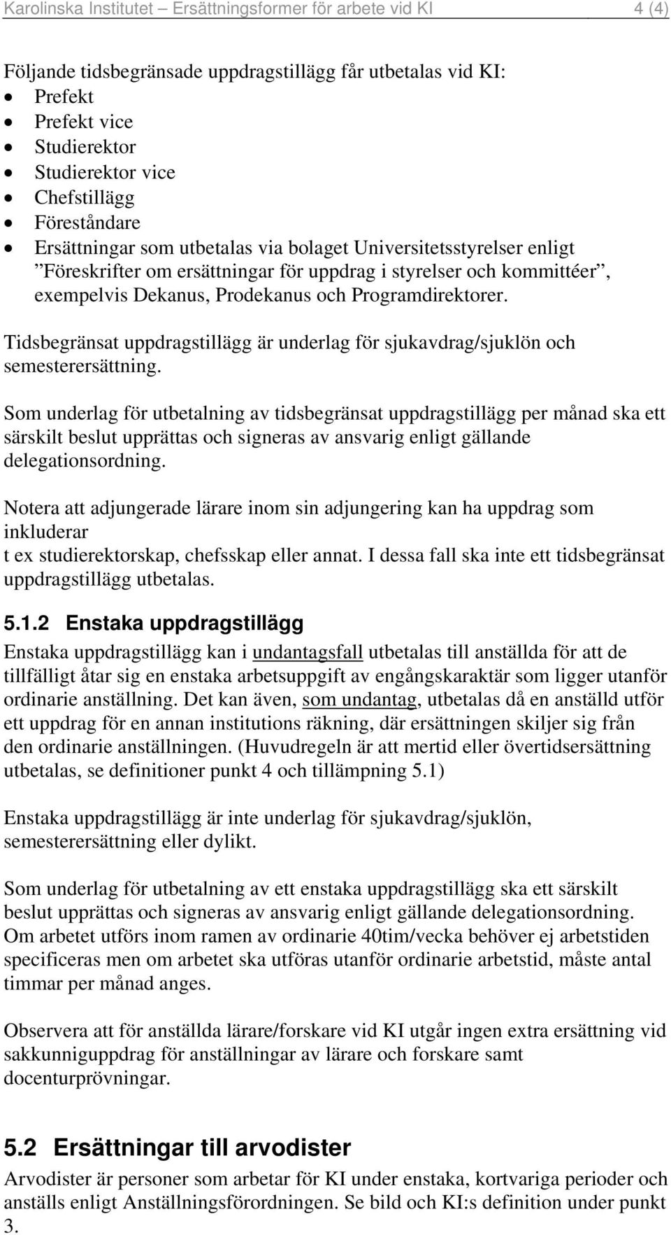 Programdirektorer. Tidsbegränsat uppdragstillägg är underlag för sjukavdrag/sjuklön och semesterersättning.