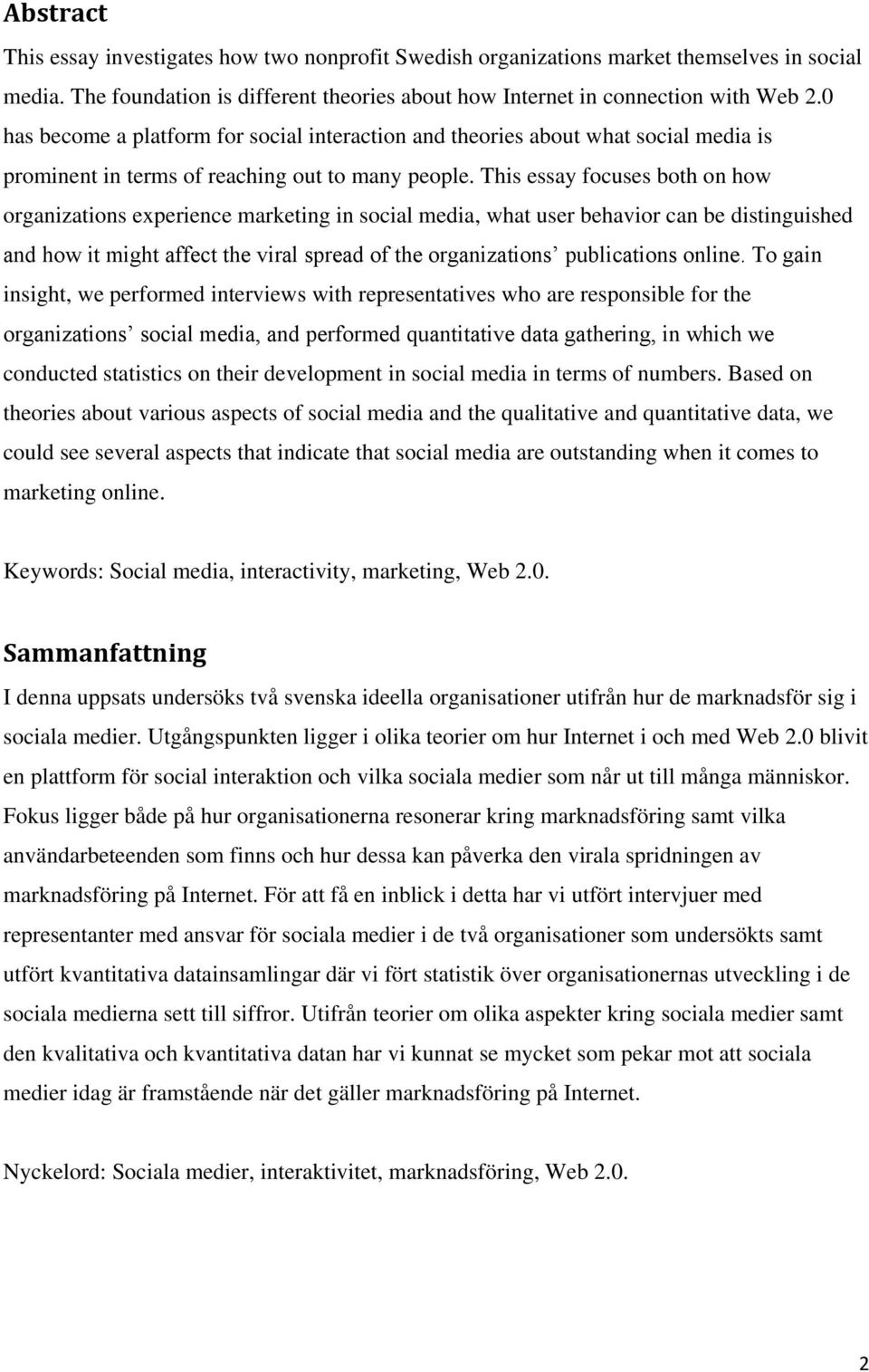 This essay focuses both on how organizations experience marketing in social media, what user behavior can be distinguished and how it might affect the viral spread of the organizations publications