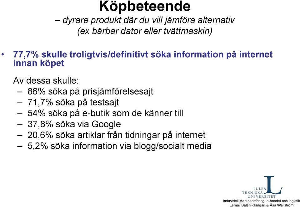 söka på prisjämförelsesajt 71,7% söka på testsajt 54% söka på e- som de känner till 37,8% söka