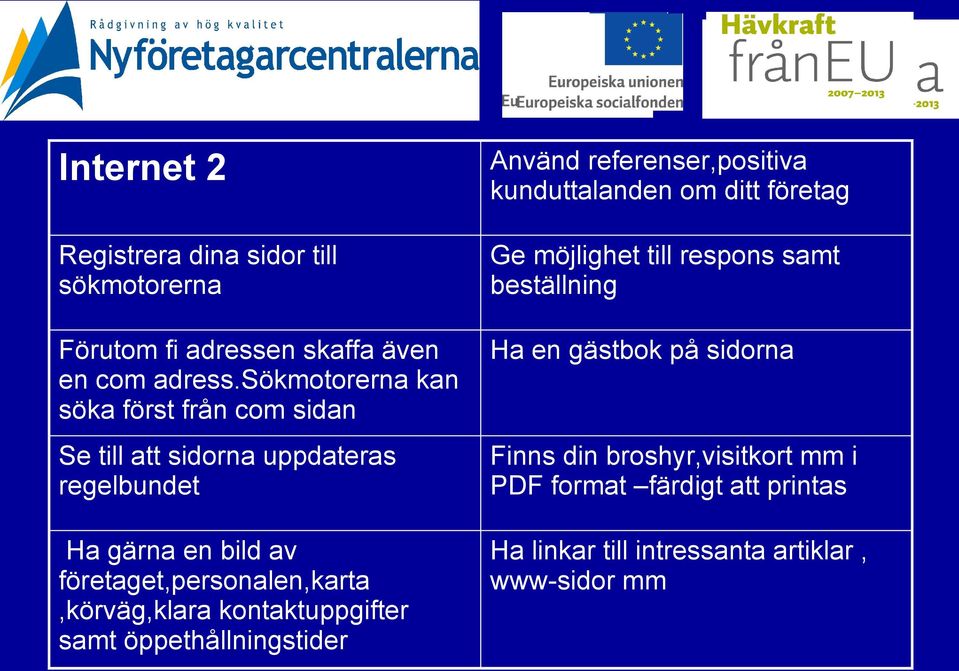 företaget,personalen,karta,körväg,klara kontaktuppgifter samt öppethållningstider Använd referenser,positiva kunduttalanden om