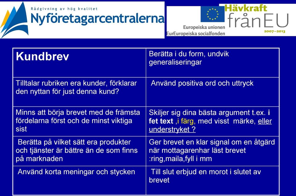 viktiga sist Berätta på vilket sätt era produkter och tjänster är bättre än de som finns på marknaden Skiljer sig dina bästa argument t.ex.