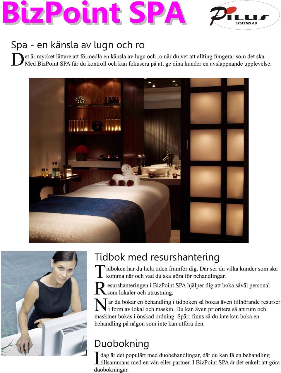 Där ser du vilka kunder som ska komma när och vad du ska göra för behandlingar. esurshanteringen i izoint S hjälper dig att boka såväl personal som lokaler och utrustning.