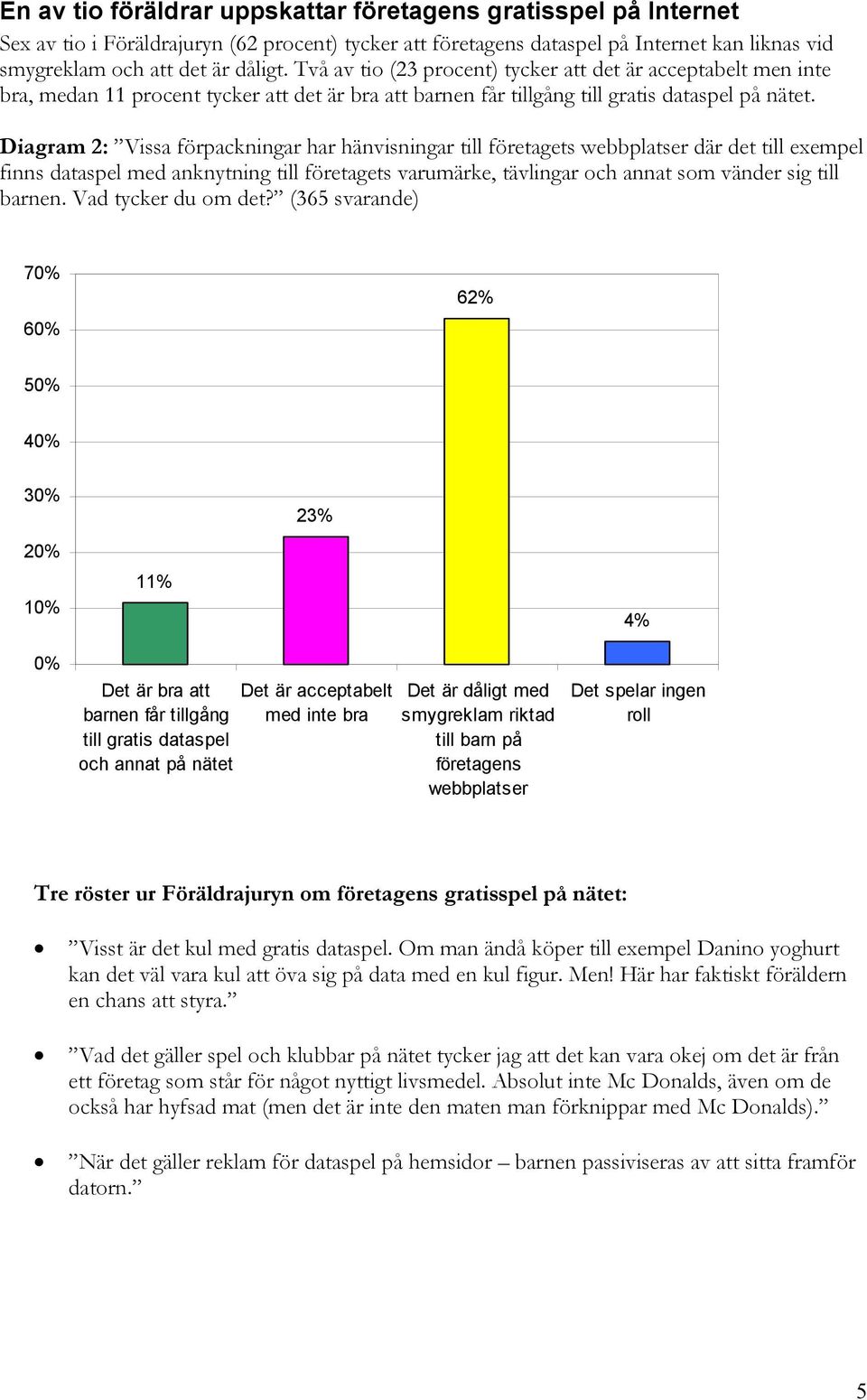 Diagram 2: Vissa förpackningar har hänvisningar till företagets webbplatser där det till exempel finns dataspel med anknytning till företagets varumärke, tävlingar och annat som vänder sig till