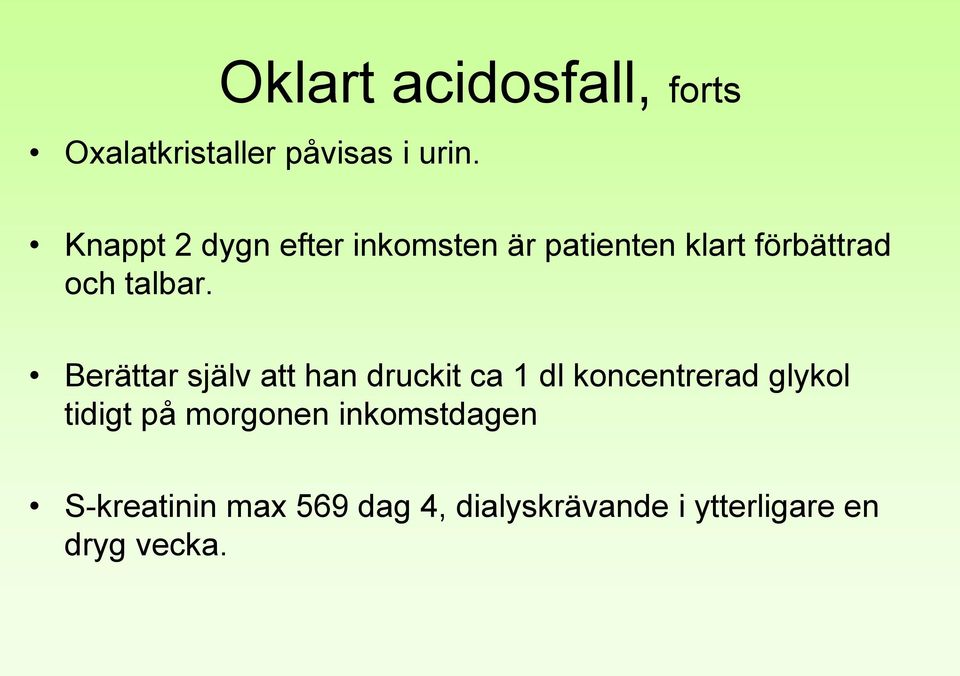 Berättar själv att han druckit ca 1 dl koncentrerad glykol tidigt på