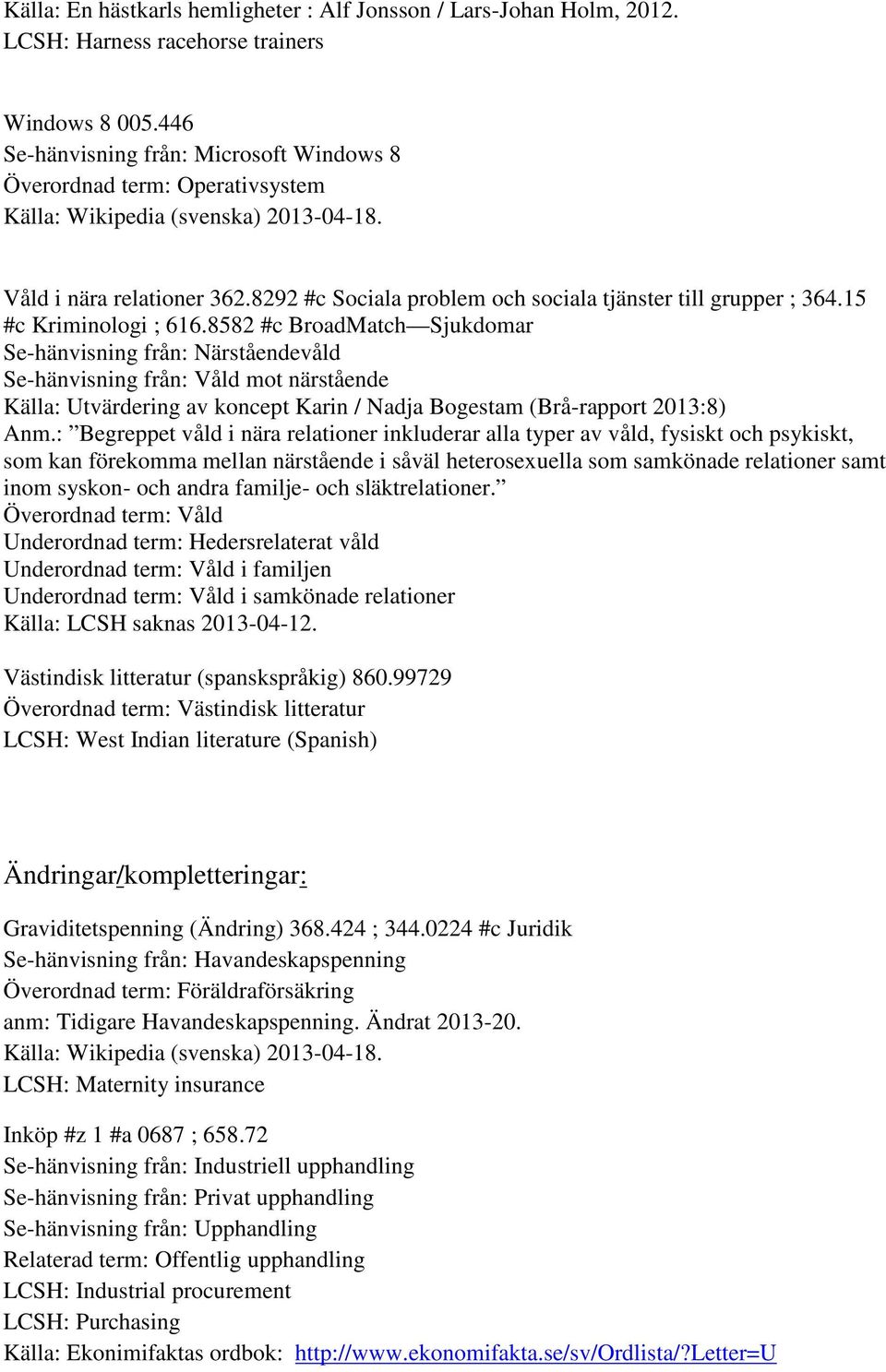 8292 #c Sociala problem och sociala tjänster till grupper ; 364.15 #c Kriminologi ; 616.