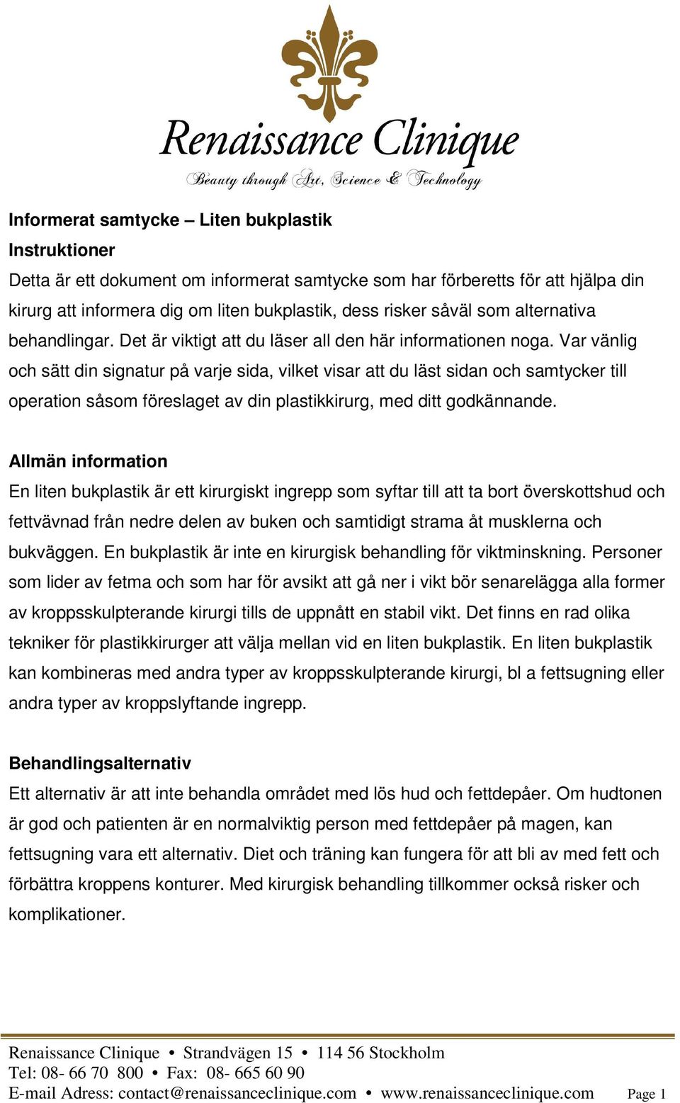 Var vänlig och sätt din signatur på varje sida, vilket visar att du läst sidan och samtycker till operation såsom föreslaget av din plastikkirurg, med ditt godkännande.