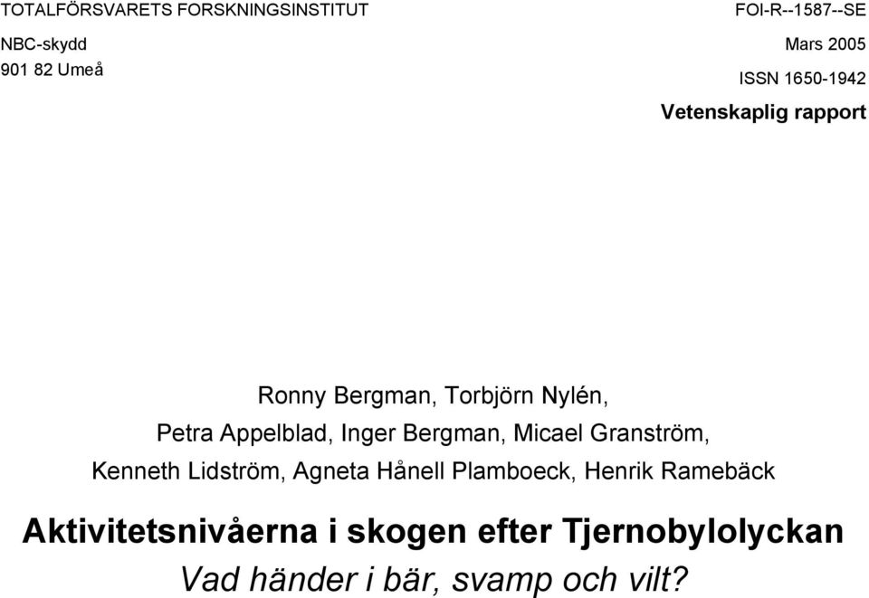 Inger Bergman, Micael Granström, Kenneth Lidström, Agneta Hånell Plamboeck, Henrik