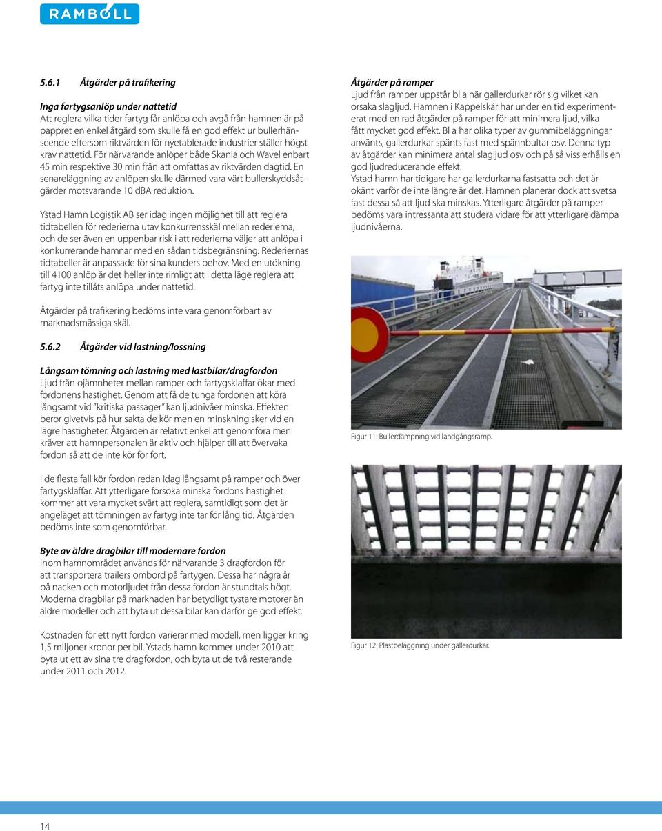 För närvarande anlöper både Skania och Wavel enbart 45 min respektive 30 min från att omfattas av riktvärden dagtid.