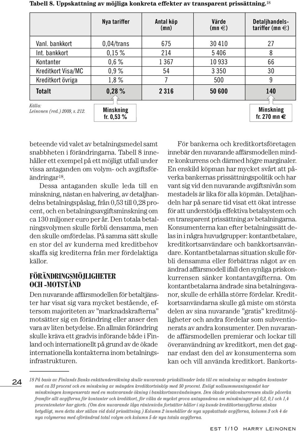 Minskning fr. 0,53 % Minskning fr. 270 mn beteende vid valet av betalningsmedel samt snabbheten i förändringarna.