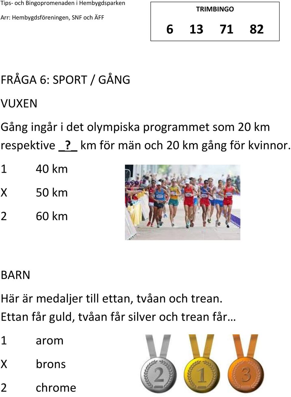 _ km för män och 20 km gång för kvinnor.