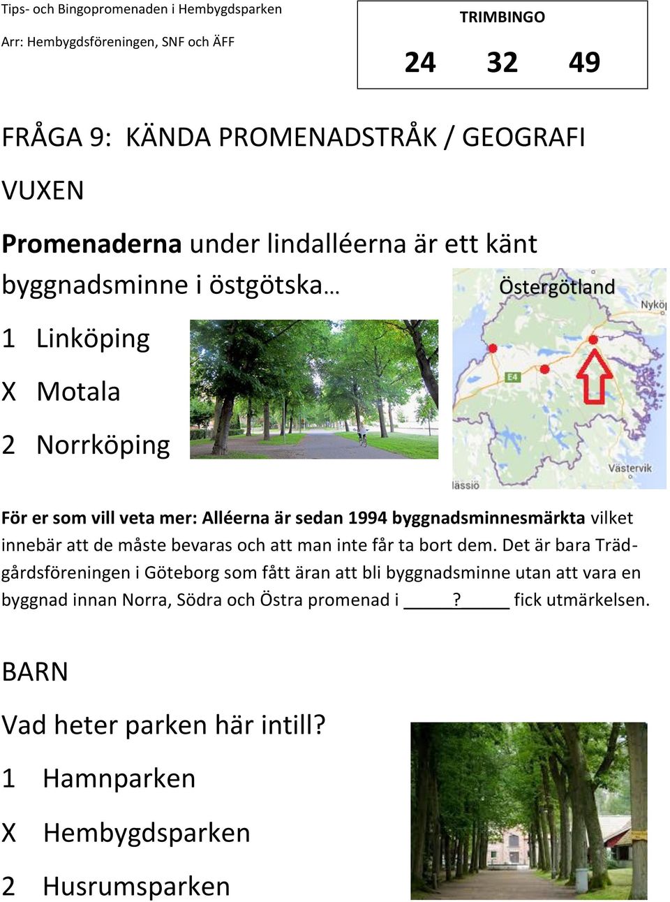 de måste bevaras och att man inte får ta bort dem.