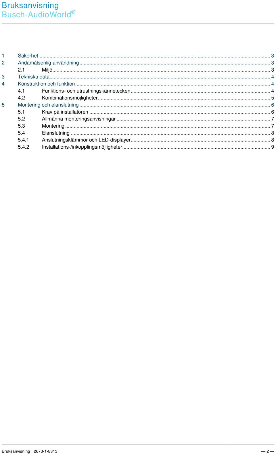 .. 4 4 Konstruktion och funktion... 4 4.1 Funktions- och utrustningskännetecken... 4 4.2 Kombinationsmöjligheter... 5 5 Montering och elanslutning... 6 5.