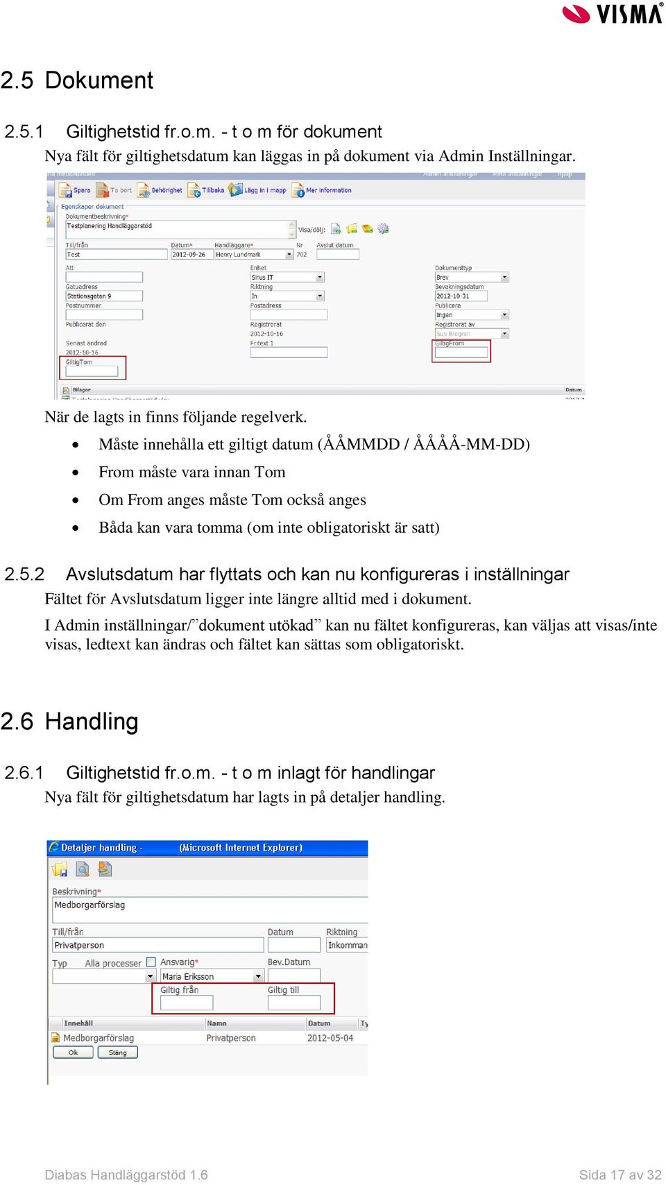 2 Avslutsdatum har flyttats och kan nu konfigureras i inställningar Fältet för Avslutsdatum ligger inte längre alltid med i dokument.