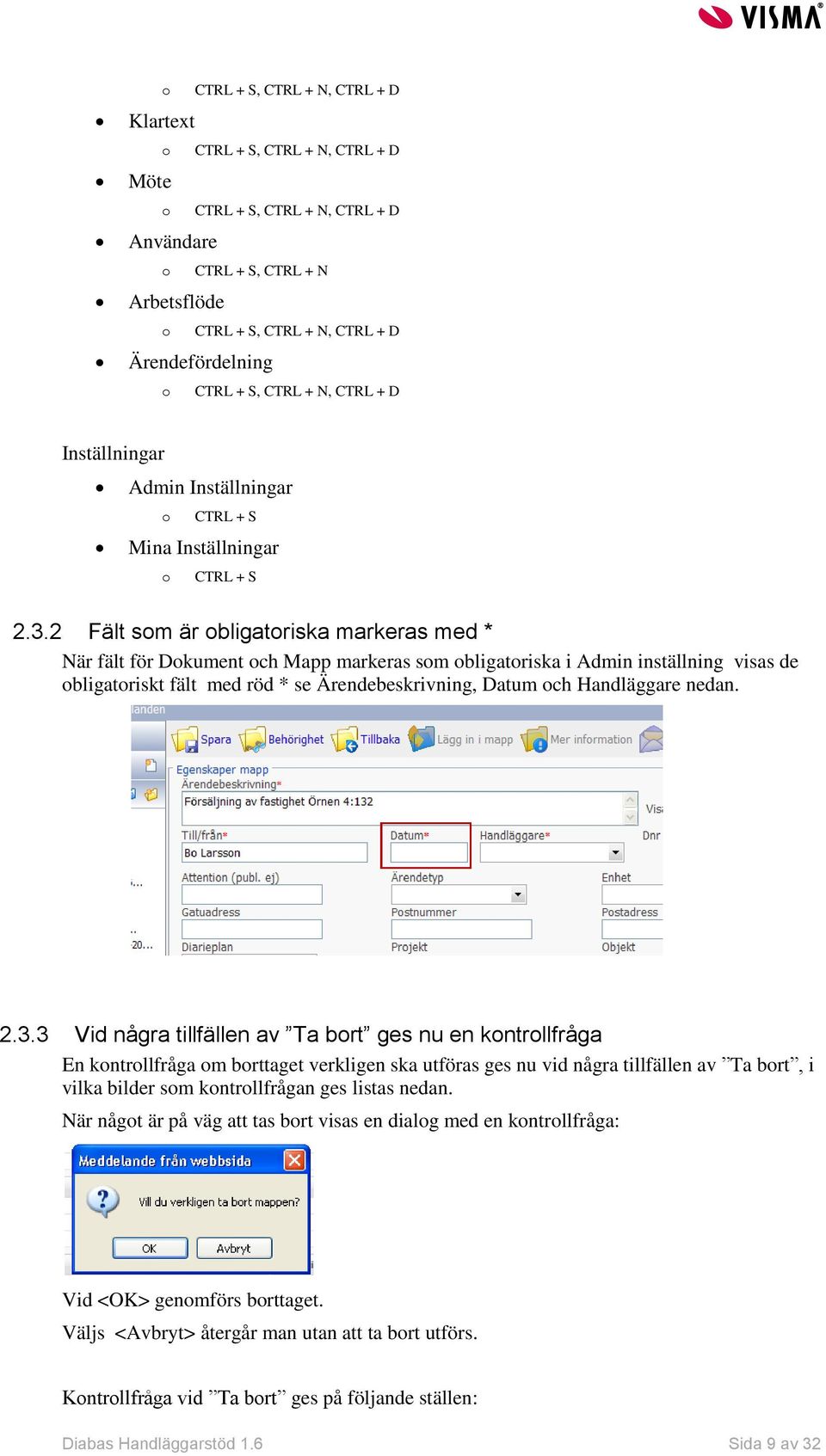 2 Fält som är obligatoriska markeras med * När fält för Dokument och Mapp markeras som obligatoriska i Admin inställning visas de obligatoriskt fält med röd * se Ärendebeskrivning, Datum och