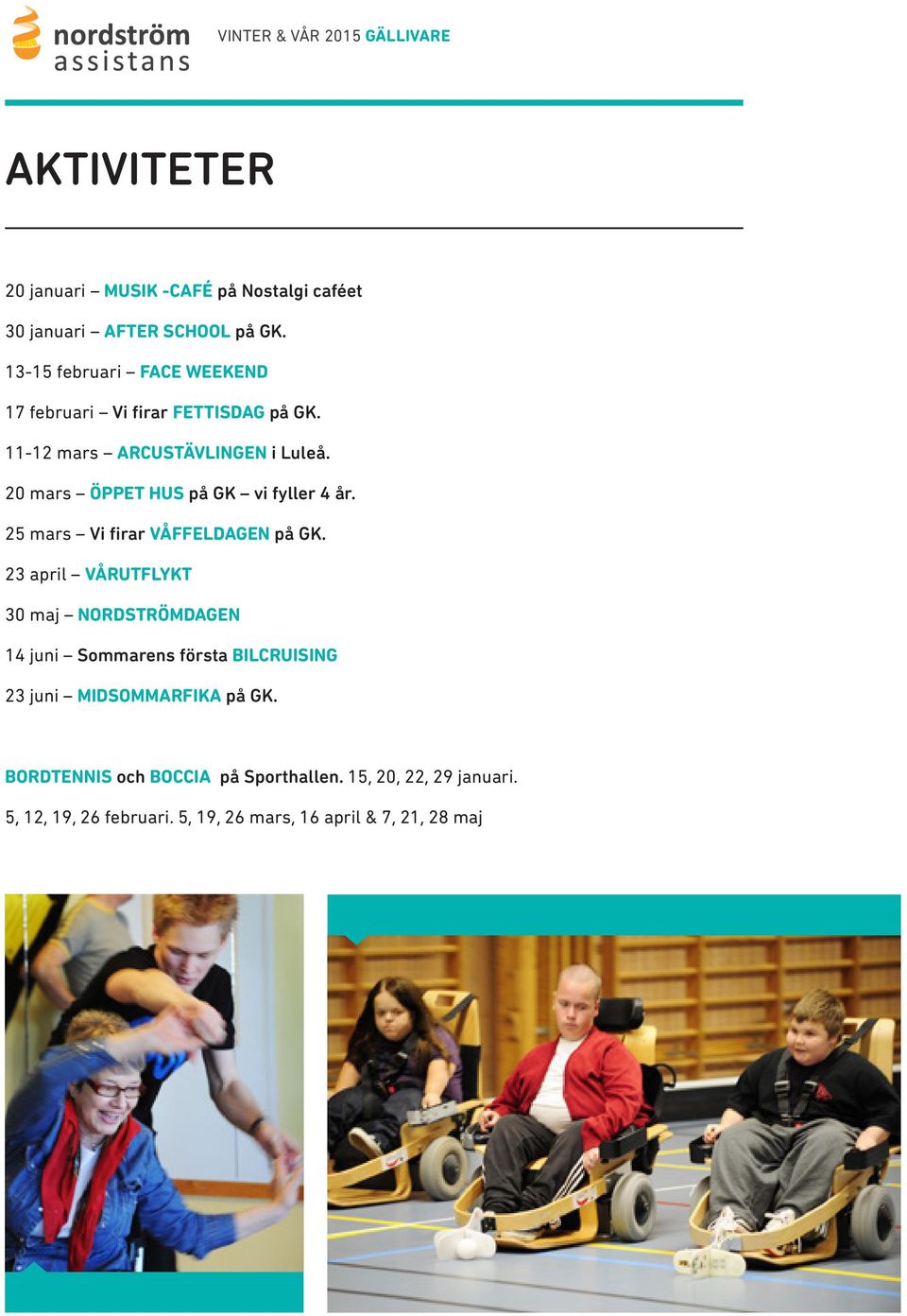20 mars ÖPPET HUS på GK vi fyller 4 år. 25 mars Vi firar VÅFFELDAGEN på GK.
