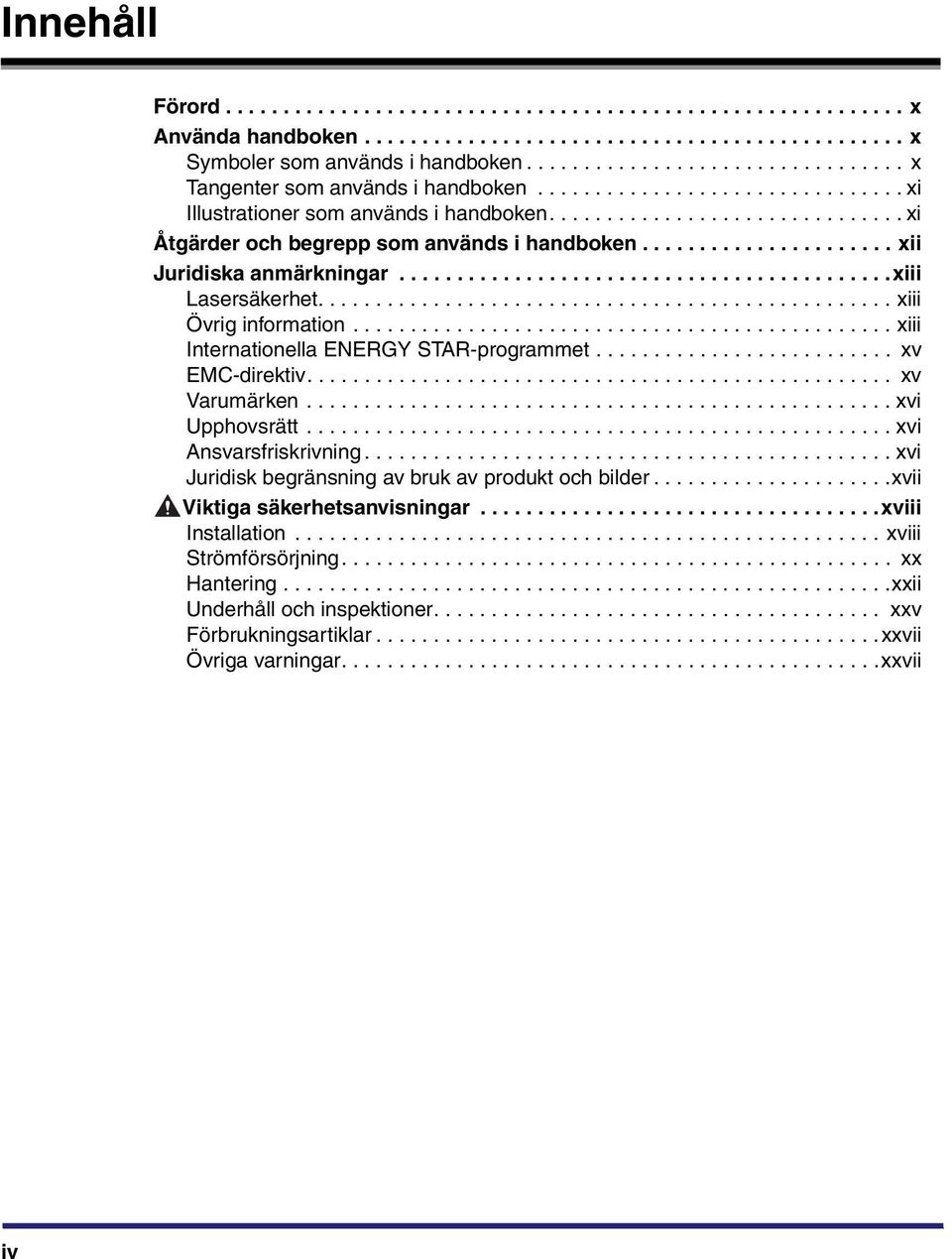 ..................... xii Juridiska anmärkningar...........................................xiii Lasersäkerhet.................................................. xiii Övrig information.