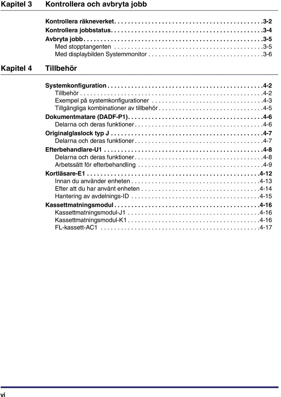 .............................................4-2 Tillbehör......................................................4-2 Exempel på systemkonfigurationer.................................4-3 Tillgängliga kombinationer av tillbehör.