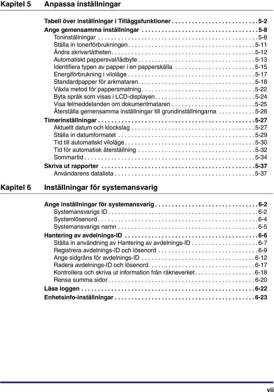 .................................. 5-13 Identifiera typen av papper i en papperskälla........................ 5-15 Energiförbrukning i viloläge...................................... 5-17 Standardpapper för arkmataren.