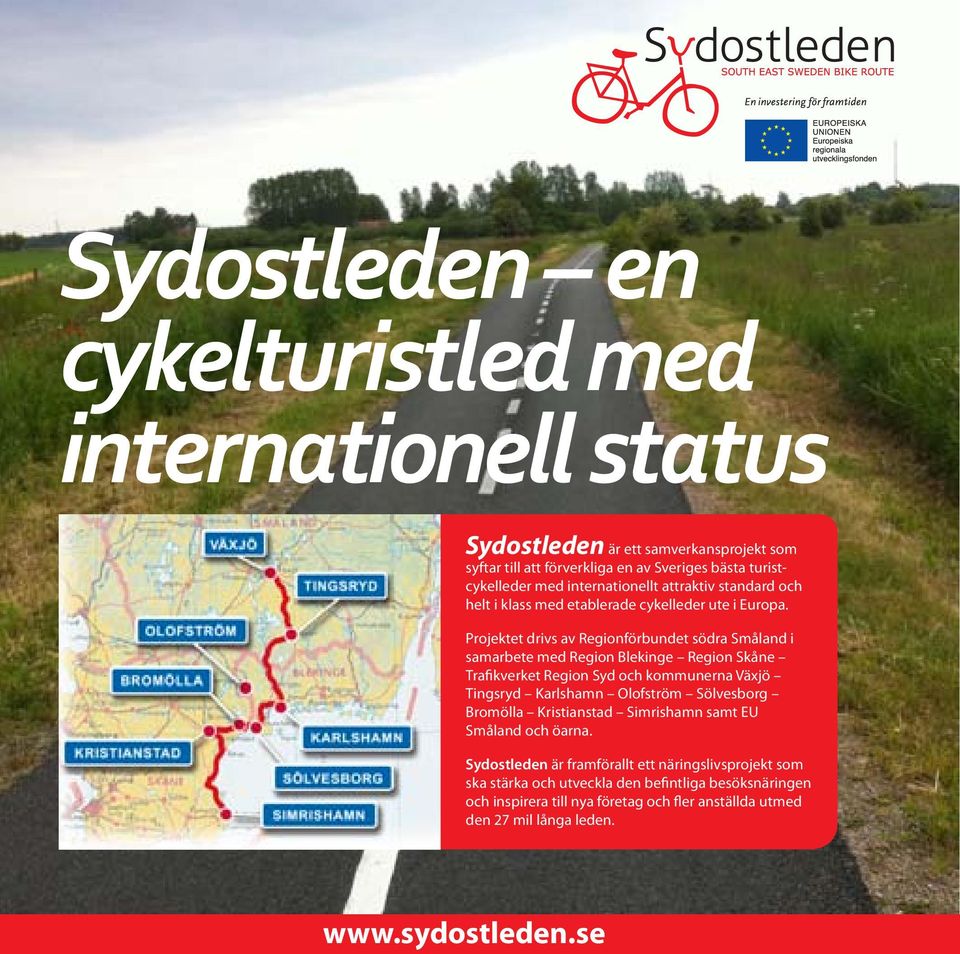 Projektet drivs av Regionförbundet södra Småland i samarbete med Region Blekinge Region Skåne Trafikverket Region Syd och kommunerna Växjö Tingsryd Karlshamn Olofström
