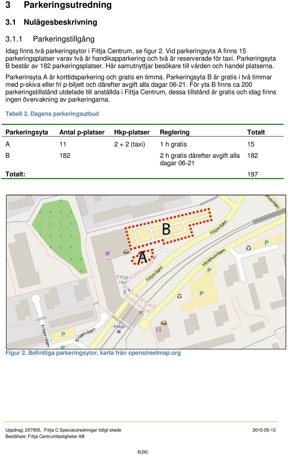 Här samutnyttjar besökare till vården och handel platserna. Parkerinsyta A är korttidsparkering och gratis en timma.