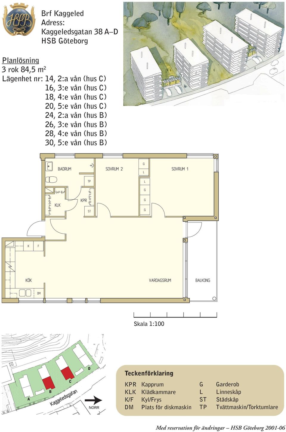 B) 26, 3:e vån (hus B) 28, 4:e vån (hus B) 30, 5:e vån (hus B) KK