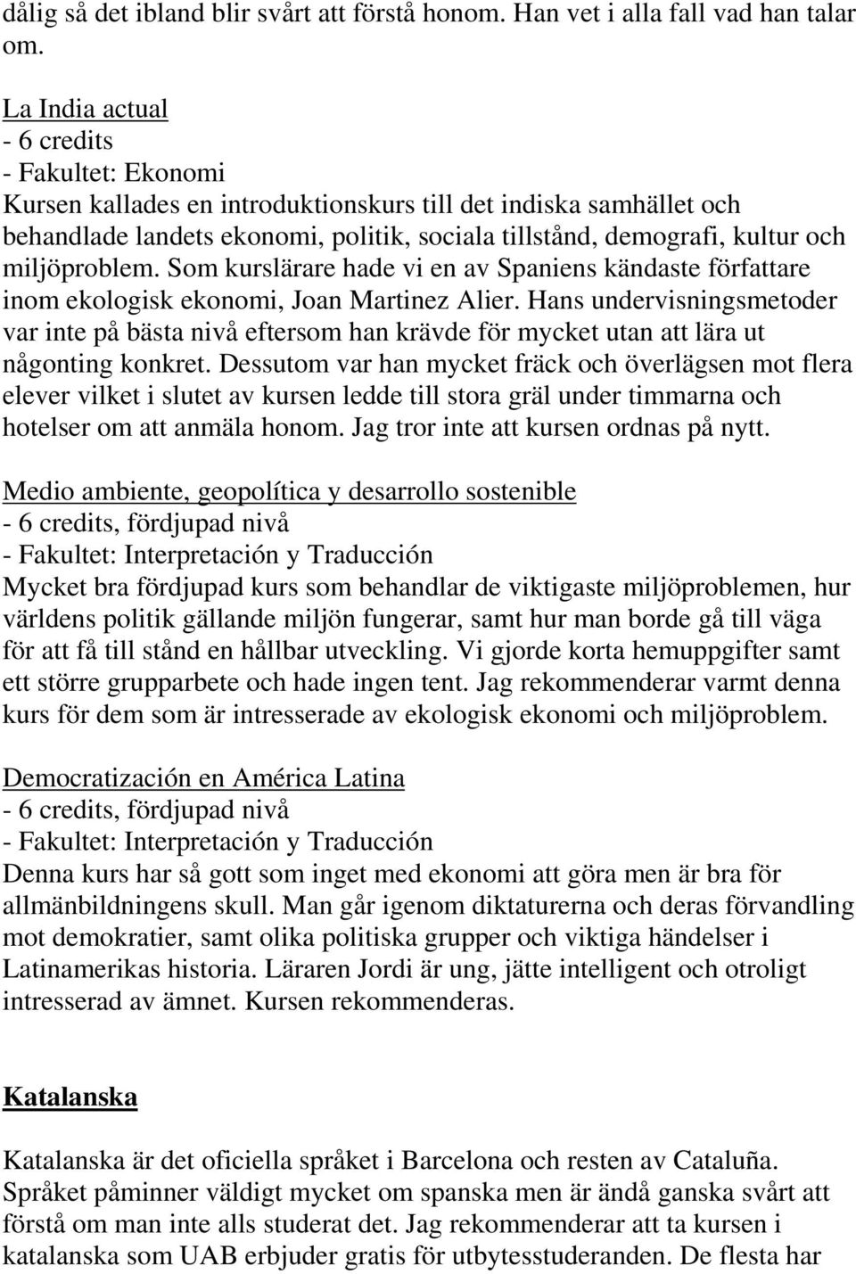 Som kurslärare hade vi en av Spaniens kändaste författare inom ekologisk ekonomi, Joan Martinez Alier.