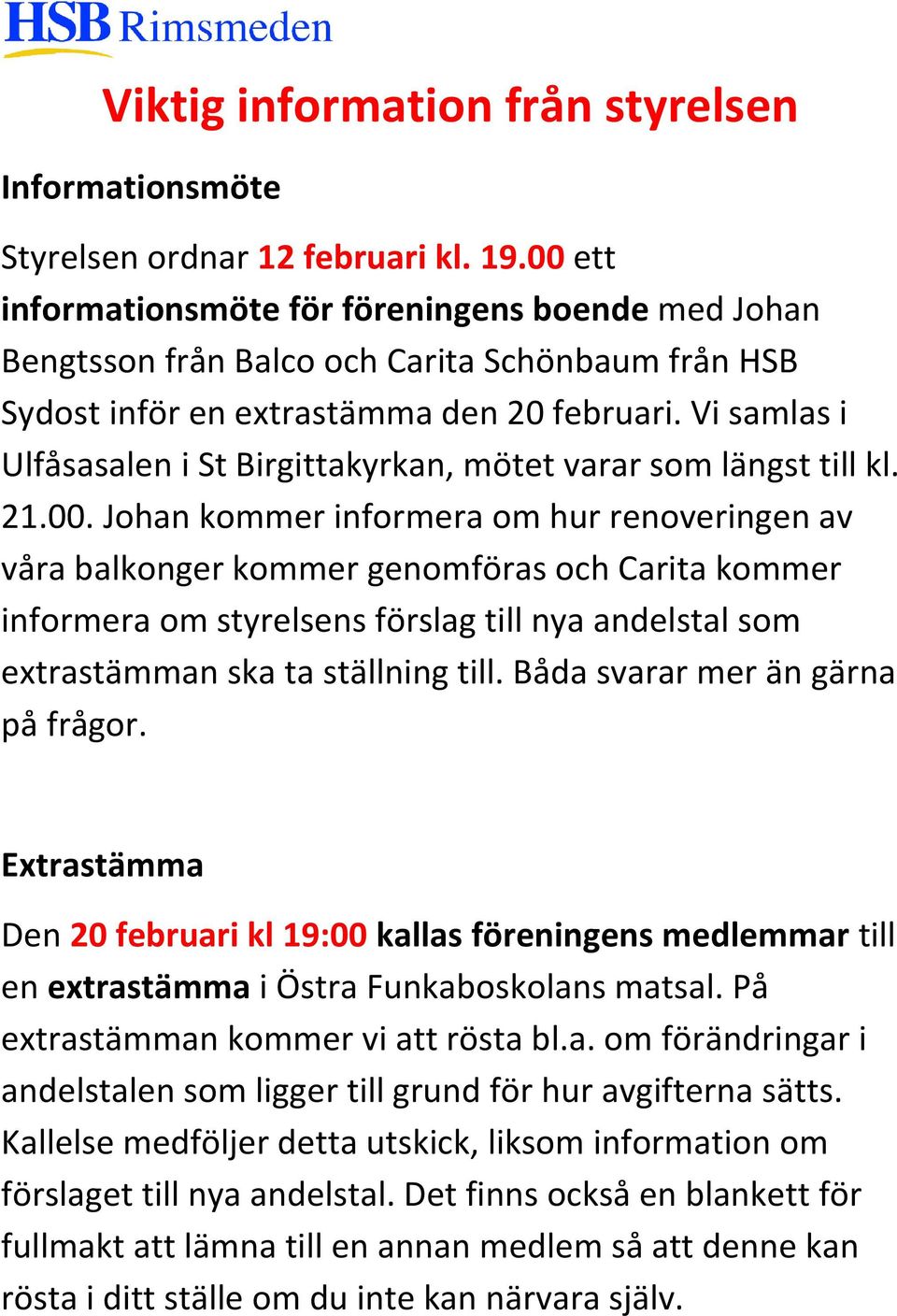 Vi samlas i Ulfåsasalen i St Birgittakyrkan, mötet varar som längst till kl. 21.00.