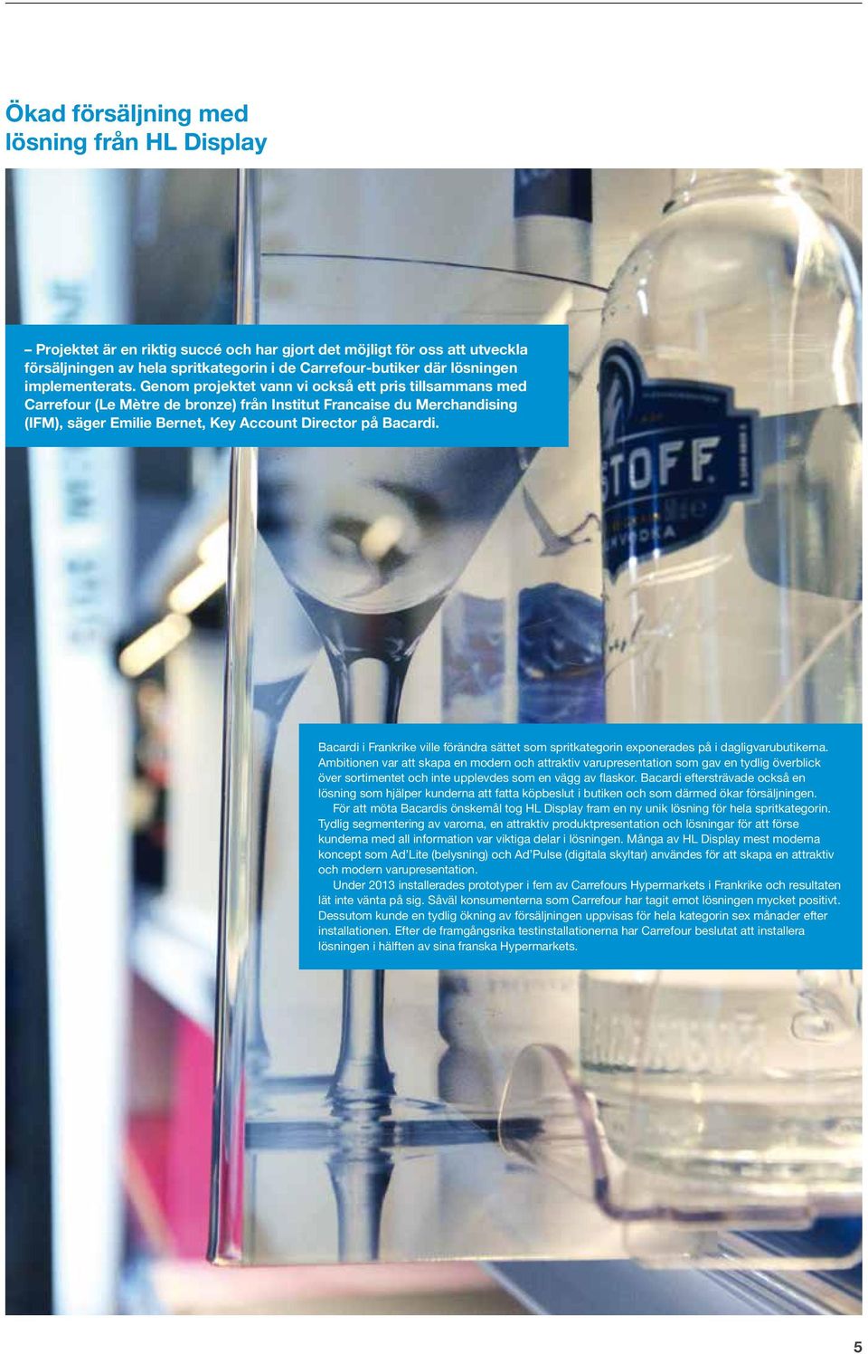 Genom projektet vann vi också ett pris tillsammans med Carrefour (Le Mètre de bronze) från Institut Francaise du Merchandising (IFM), säger Emilie Bernet, Key Account Director på Bacardi.
