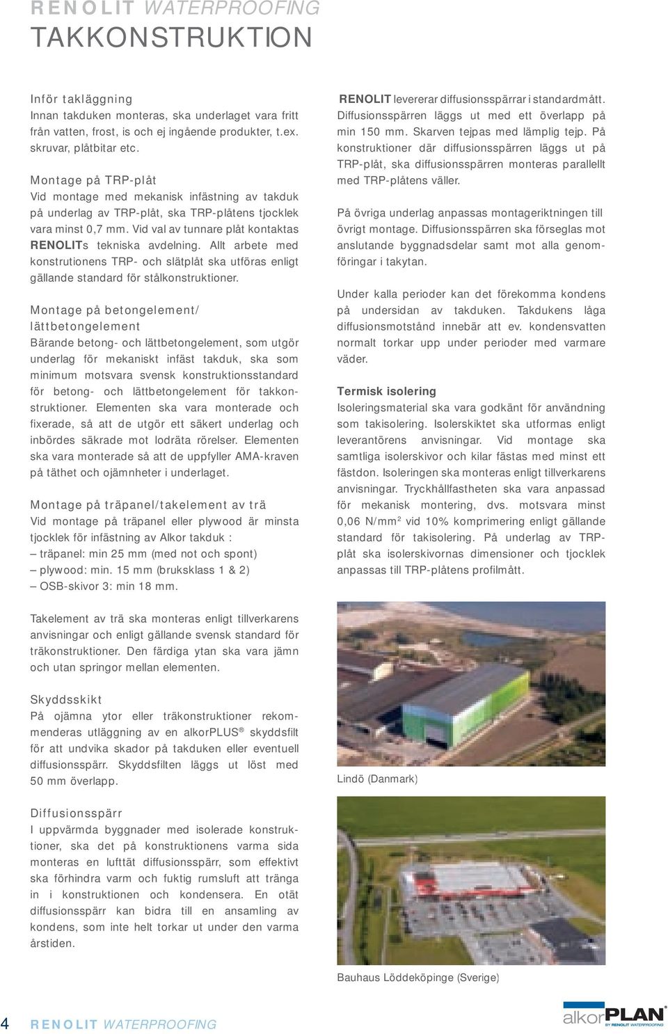 Allt arbete med konstrutionens TRP- och slätplåt ska utföras enligt gällande standard för stålkonstruktioner.