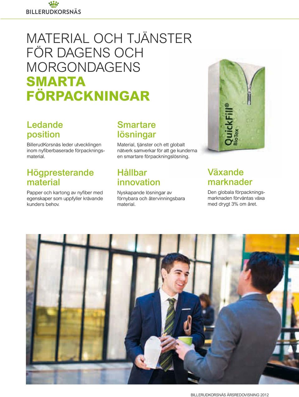 smartare lösningar Material, tjänster och ett globalt nätverk samverkar för att ge kunderna en smartare förpackningslösning.