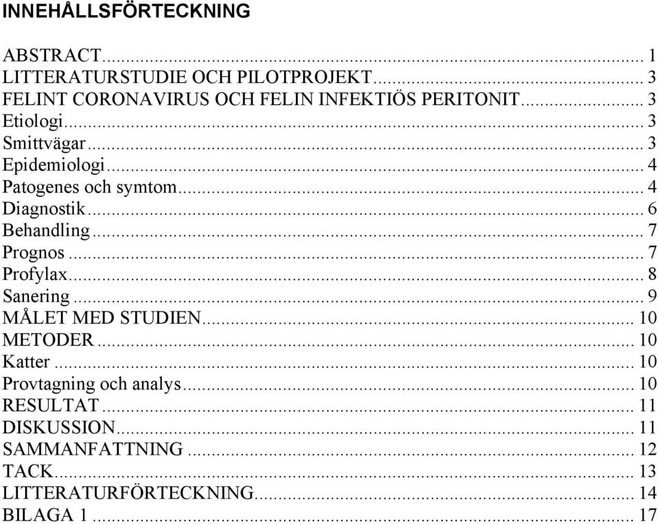 .. 4 Patogenes och symtom... 4 Diagnostik... 6 Behandling... 7 Prognos...7 Profylax... 8 Sanering.