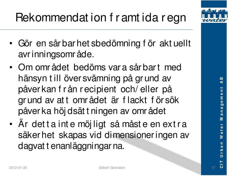 recipient och/eller på grund av att området är flackt försök påverka höjdsättningen av