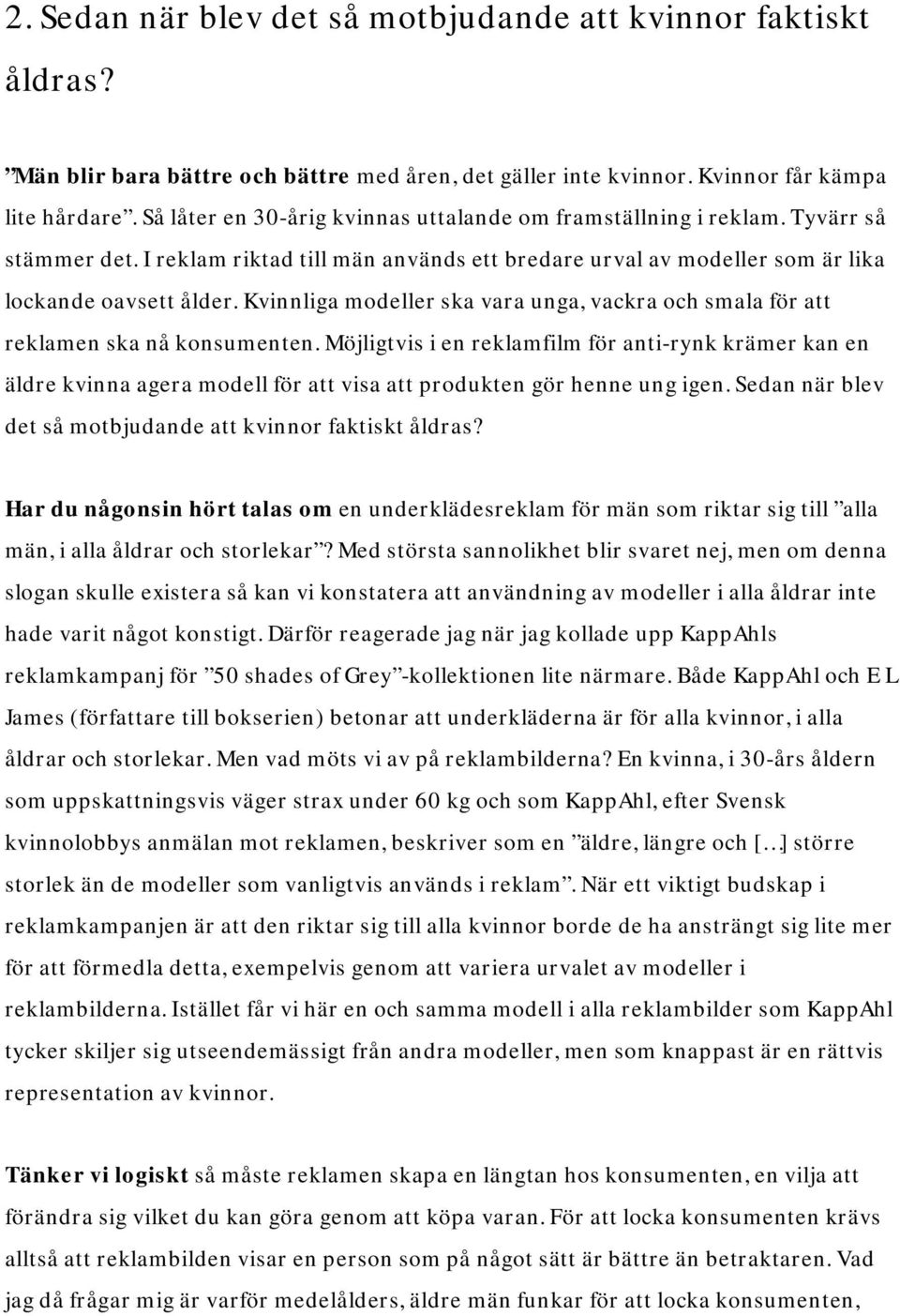 Kvinnliga modeller ska vara unga, vackra och smala för att reklamen ska nå konsumenten.