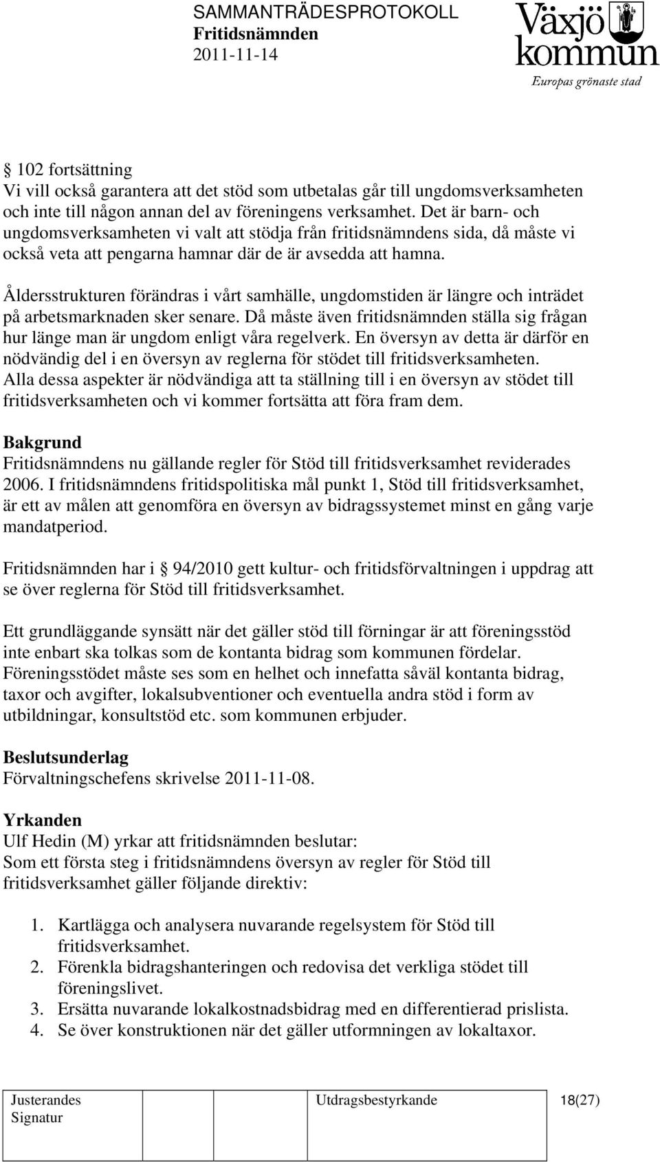 Åldersstrukturen förändras i vårt samhälle, ungdomstiden är längre och inträdet på arbetsmarknaden sker senare.