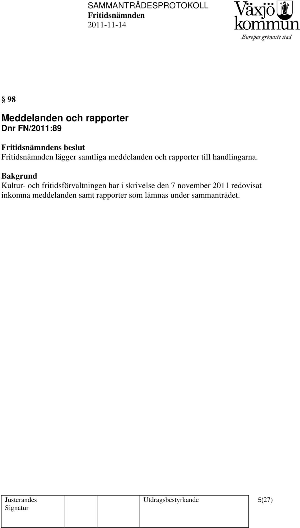 Bakgrund Kultur- och fritidsförvaltningen har i skrivelse den 7 november