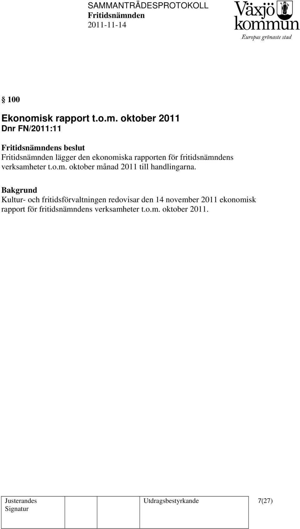 oktober 2011 Dnr FN/2011:11 s beslut lägger den ekonomiska rapporten för
