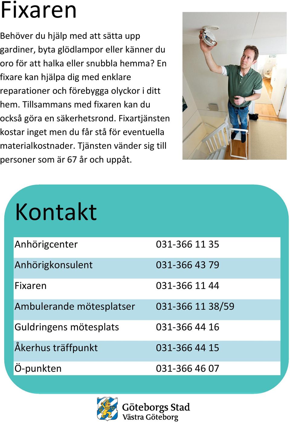 Fixartjänsten kostar inget men du får stå för eventuella materialkostnader. Tjänsten vänder sig till personer som är 67 år och uppåt.