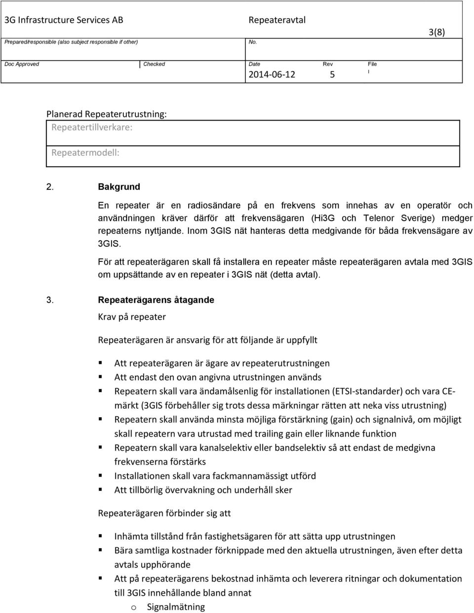 nom 3GS nät hanteras detta medgivande för båda frekvensägare av 3GS.