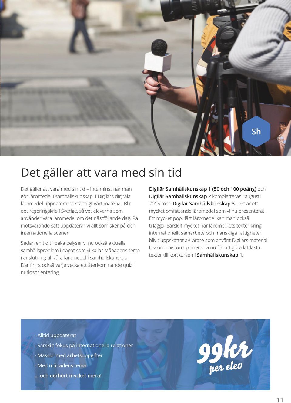 Sedan en tid tillbaka belyser vi nu också aktuella samhällsproblem i något som vi kallar Månadens tema i anslutning till våra läromedel i samhällskunskap.