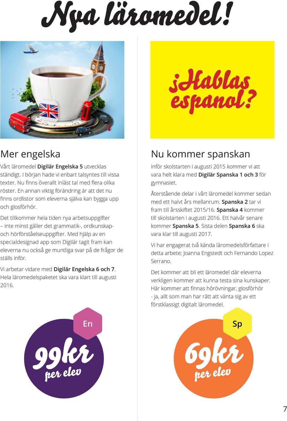 Det tillkommer hela tiden nya arbetsuppgifter inte minst gäller det grammatik-, ordkunskapoch hörförståelseuppgifter.