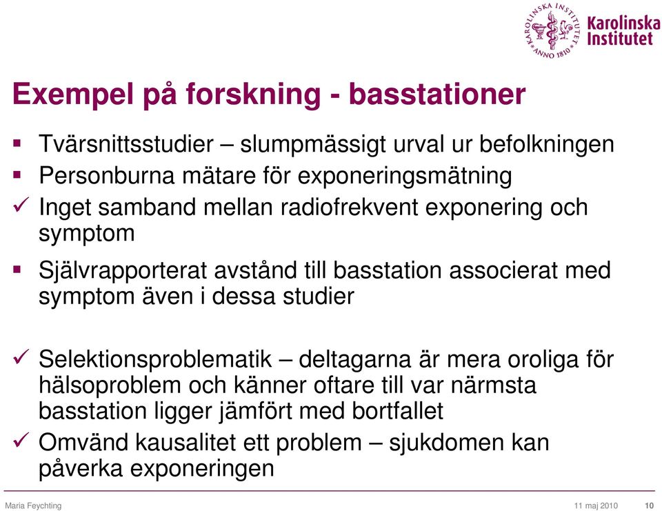 associerat med symptom även i dessa studier Selektionsproblematik deltagarna är mera oroliga för hälsoproblem och känner oftare