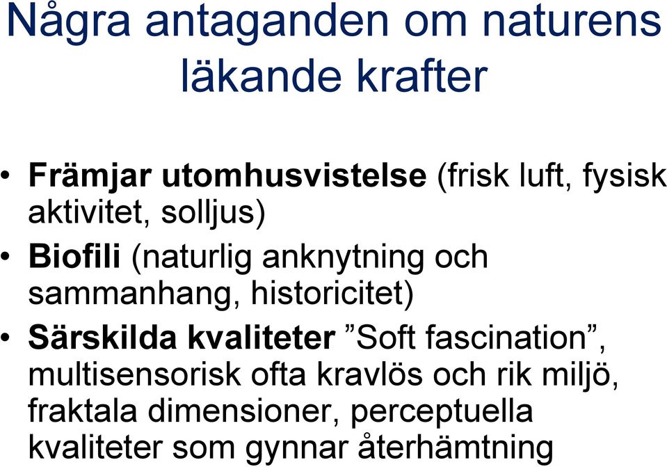 historicitet) Särskilda kvaliteter Soft fascination, multisensorisk ofta