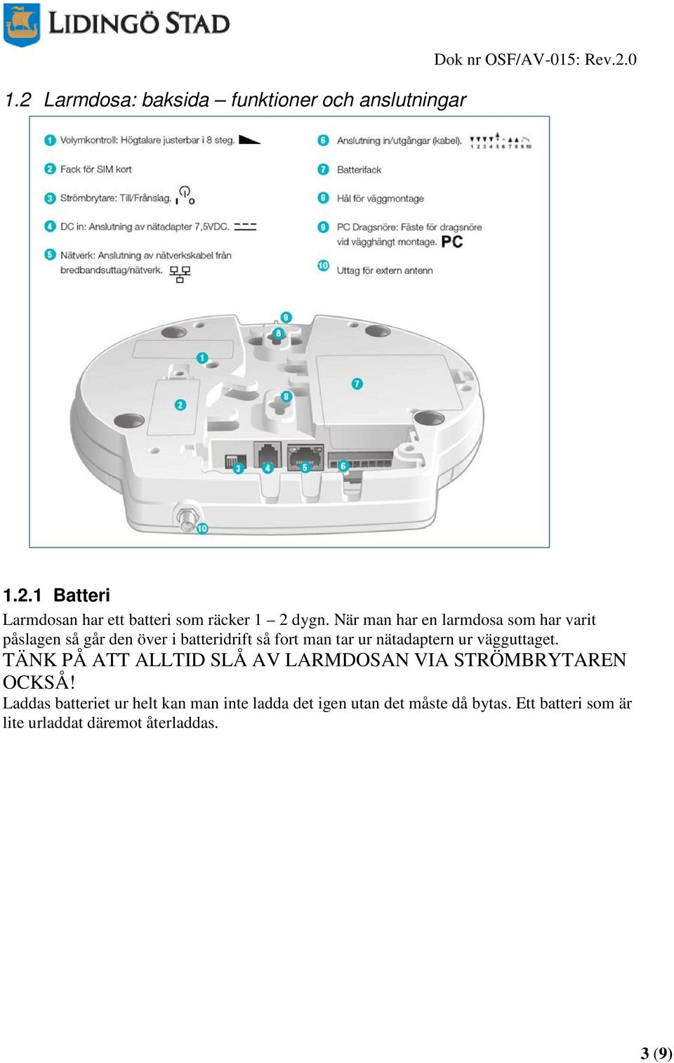 vägguttaget. TÄNK PÅ ATT ALLTID SLÅ AV LARMDOSAN VIA STRÖMBRYTAREN OCKSÅ!