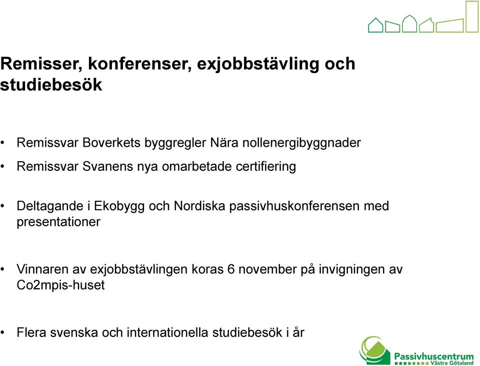 och Nordiska passivhuskonferensen med presentationer Vinnaren av exjobbstävlingen koras 6