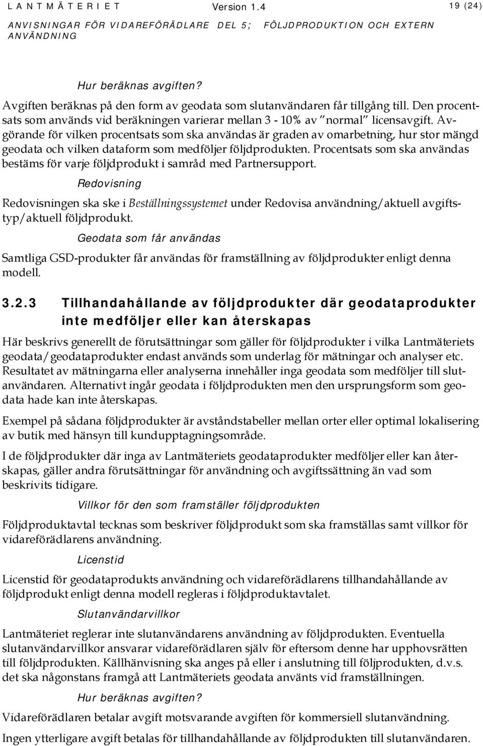 Avgörande för vilken procentsats som ska användas är graden av omarbetning, hur stor mängd geodata och vilken dataform som medföljer följdprodukten.