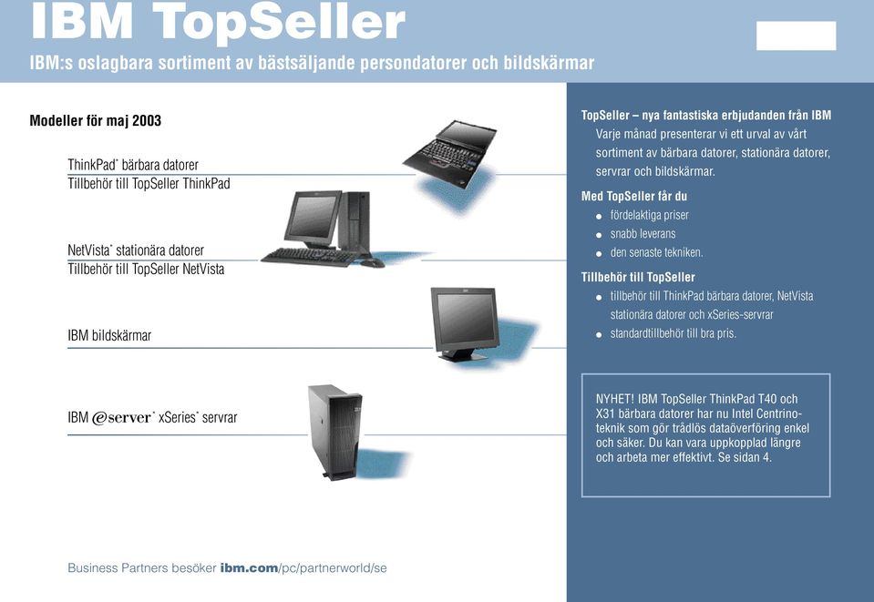 och bildskärmar. Med TopSeller får du fördelaktiga priser snabb leverans den senaste tekniken.