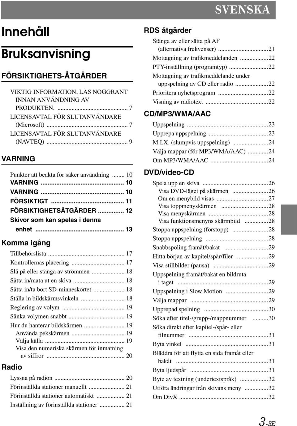 .. 12 Skivor som kan spelas i denna enhet... 13 Komma igång Tillbehörslista... 17 Kontrollernas placering... 17 Slå på eller stänga av strömmen... 18 Sätta in/mata ut en skiva.