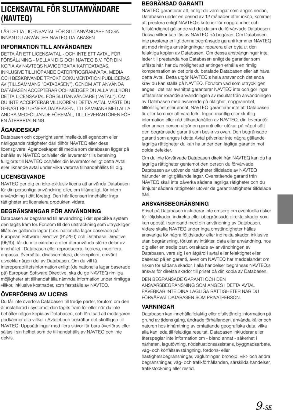 EQ B.V. FÖR DIN KOPIA AV NAVTEQS NAVIGERBARA KARTDATABAS, INKLUSIVE TILLHÖRANDE DATORPROGRAMVARA, MEDIA OCH BESKRIVANDE TRYCKT DOKUMENTATION PUBLICERAS AV (TILLSAMMANS DATABASEN ).